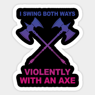 I Swing Both Ways Violently With An Axe Sticker